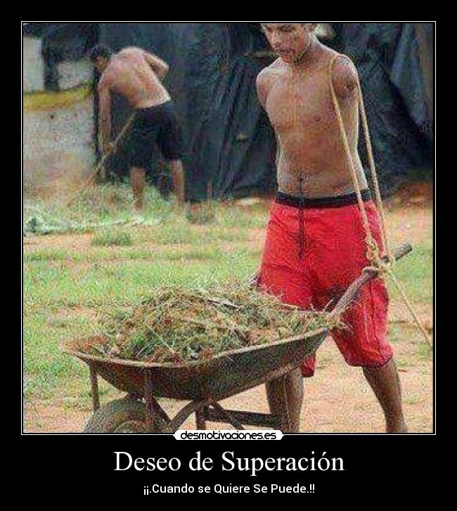 Deseo de Superación - ¡¡.Cuando se Quiere Se Puede.!!