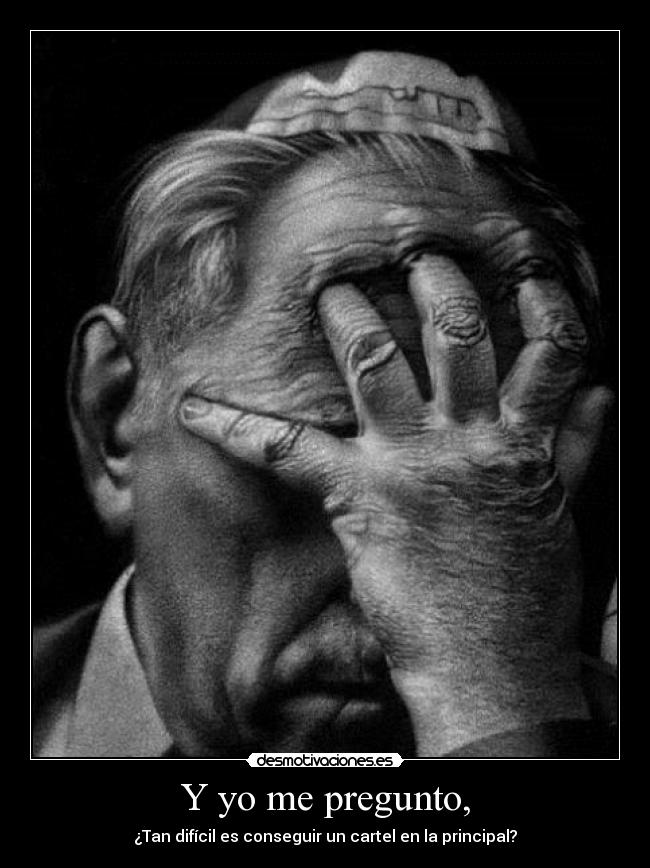 Y yo me pregunto, - ¿Tan difícil es conseguir un cartel en la principal?