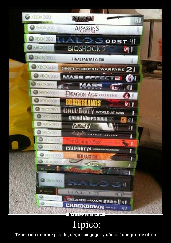 Típico: - Tener una enorme pila de juegos sin jugar y aún así comprarse otros