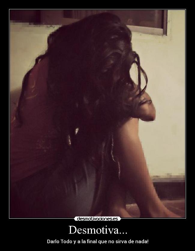Desmotiva... -