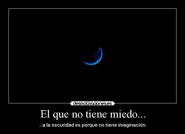 El que no tiene miedo... - 