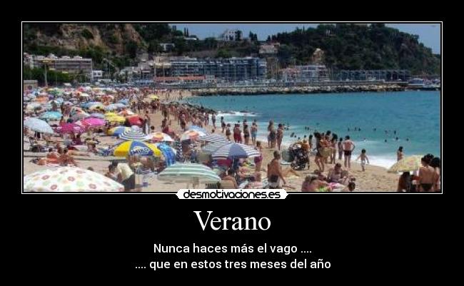 Verano - Nunca haces más el vago ....
.... que en estos tres meses del año