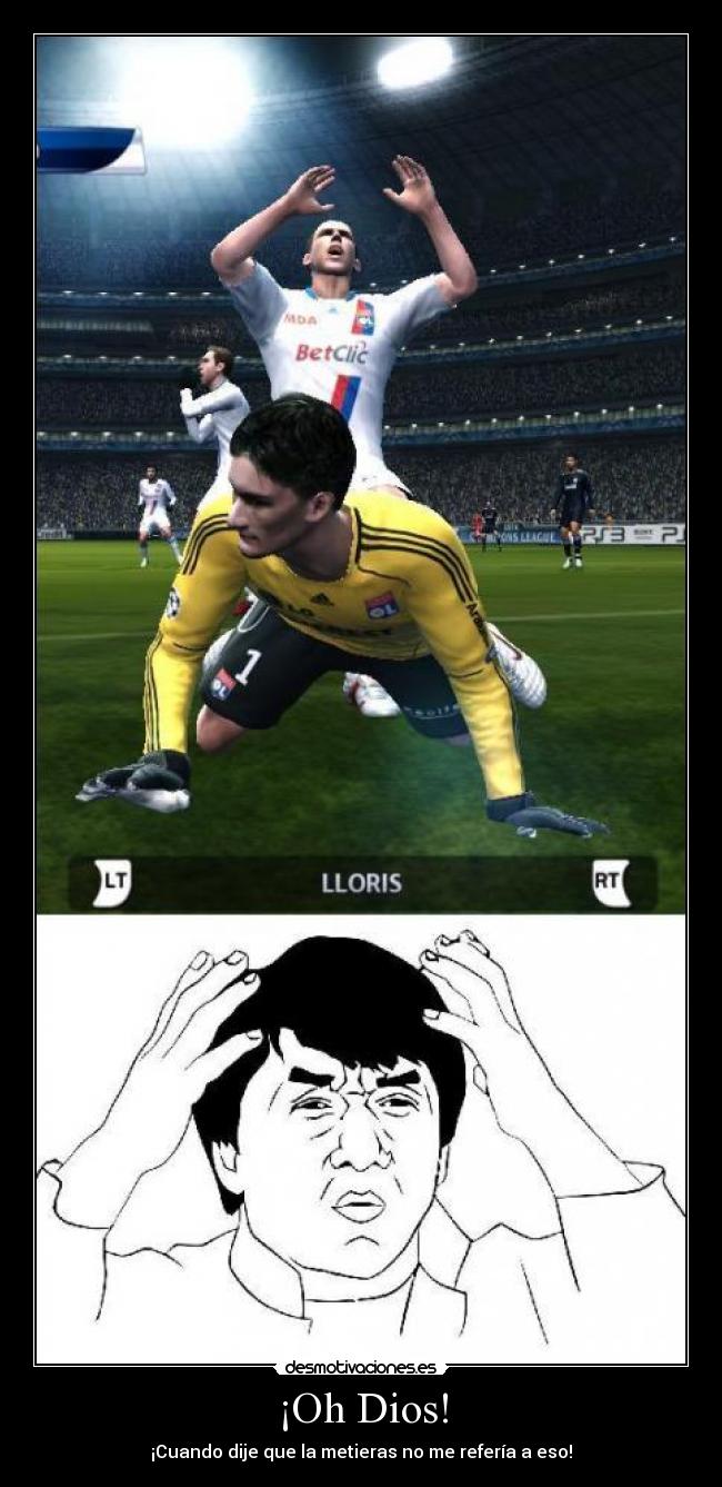 ¡Oh Dios! - ¡Cuando dije que la metieras no me refería a eso!