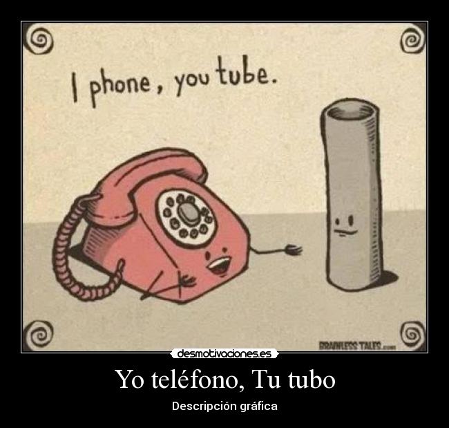 Yo teléfono, Tu tubo - Descripción gráfica