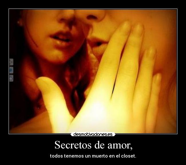 Secretos de amor, - todos tenemos un muerto en el closet.