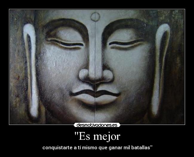 Es mejor - conquistarte a tí mismo que ganar mil batallas