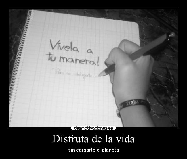 Disfruta de la vida - sin cargarte el planeta