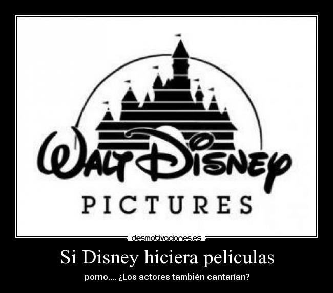 Si Disney hiciera peliculas - porno.... ¿Los actores también cantarían?