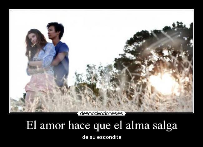 El amor hace que el alma salga -