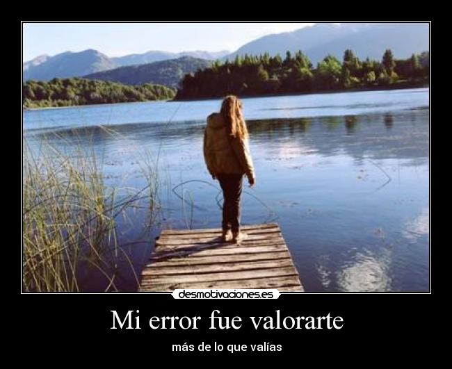 Mi error fue valorarte - más de lo que valías