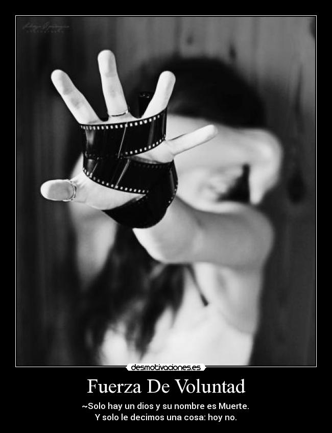 Fuerza De Voluntad - ~Solo hay un dios y su nombre es Muerte.
Y solo le decimos una cosa: hoy no.