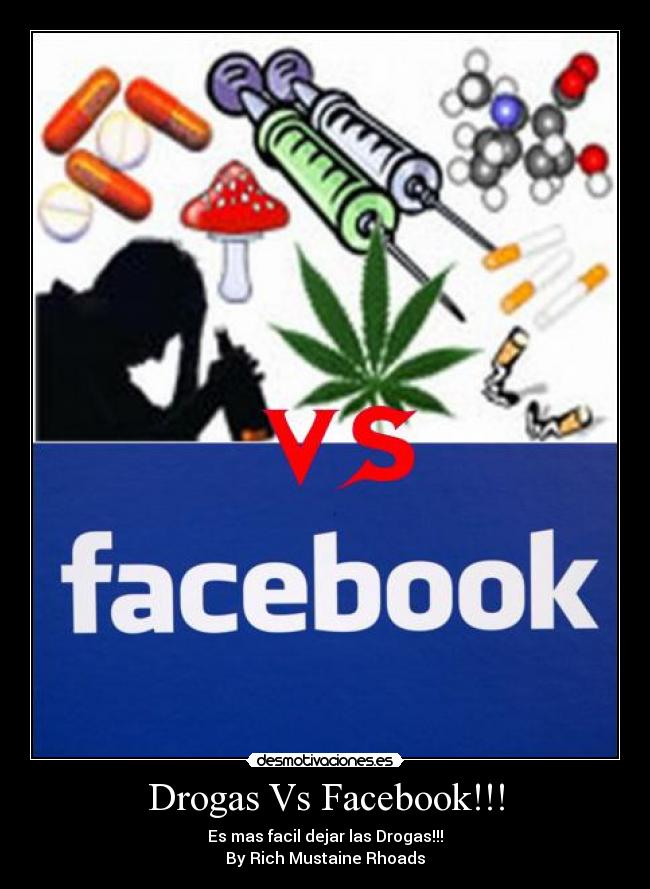 Drogas Vs Facebook!!! - Es mas facil dejar las Drogas!!!
By Rich Mustaine Rhoads
