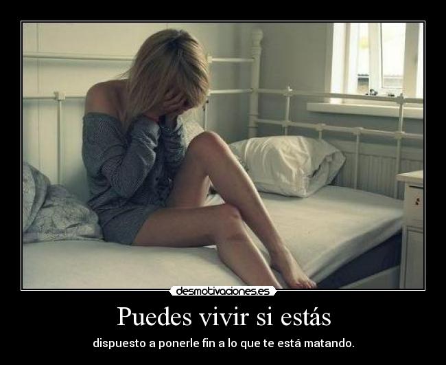 Puedes vivir si estás - dispuesto a ponerle fin a lo que te está matando.