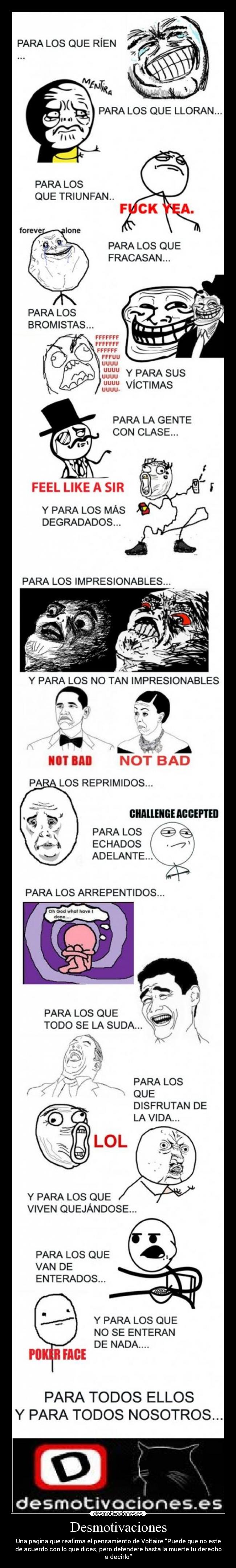 Desmotivaciones - Una pagina que reafirma el pensamiento de Voltaire Puede que no este
de acuerdo con lo que dices, pero defendere hasta la muerte tu derecho
a decirlo