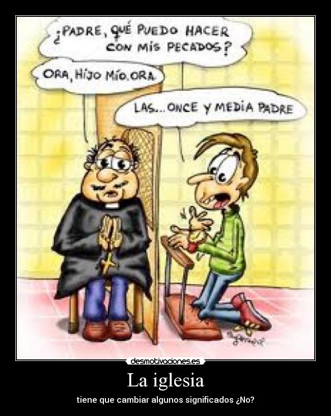 La iglesia - tiene que cambiar algunos significados ¿No?