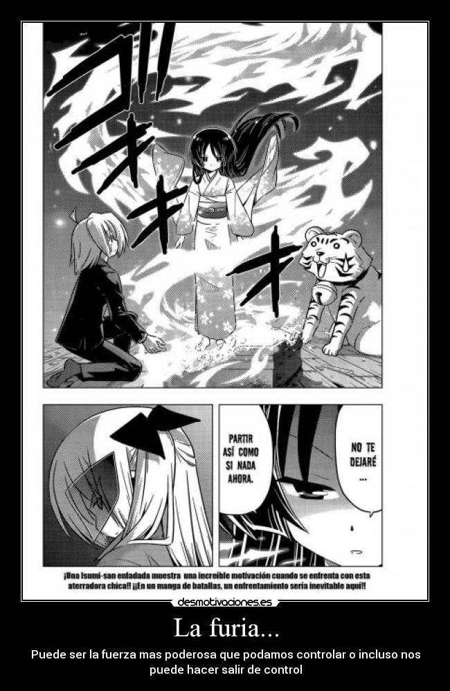 La furia... - Puede ser la fuerza mas poderosa que podamos controlar o incluso nos
puede hacer salir de control