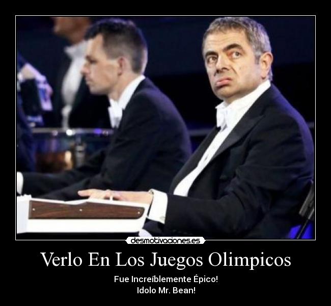 Verlo En Los Juegos Olimpicos - Fue Increíblemente Épico!
Idolo Mr. Bean!