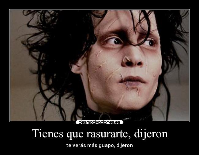 carteles tienes que rasurarte dijeron veras mas guapo desmotivaciones