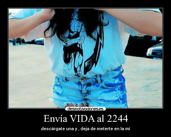 Envía VIDA al 2244 - descárgate una y , deja de meterte en la mí