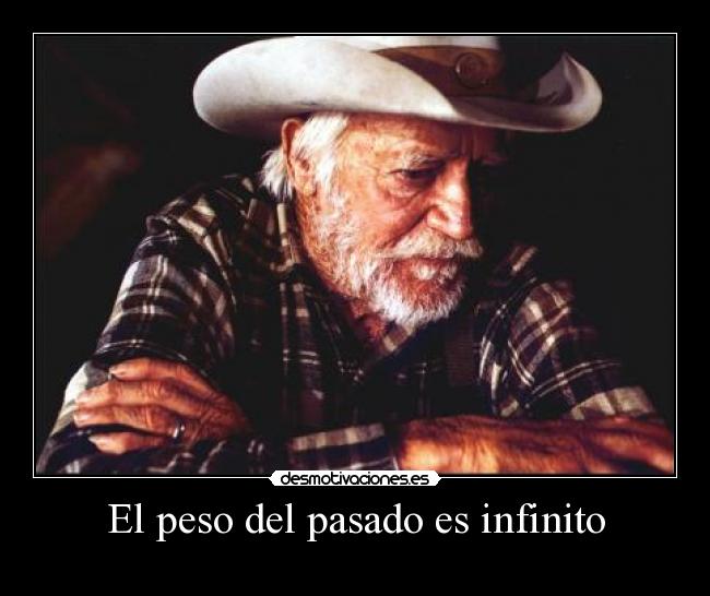 El peso del pasado es infinito - 