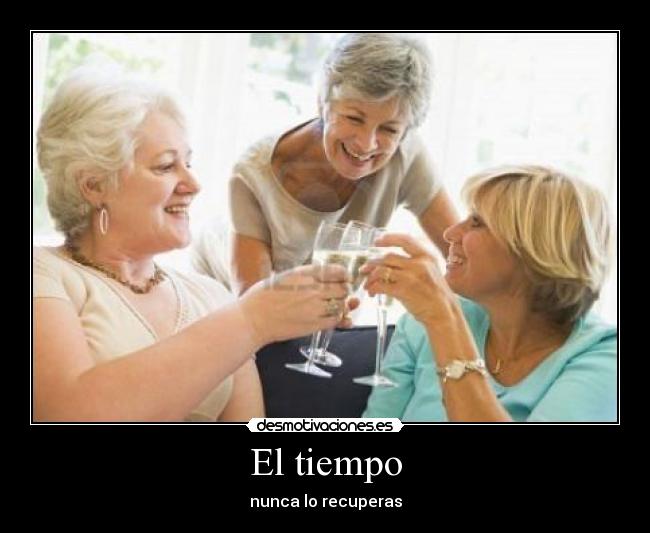 El tiempo - nunca lo recuperas