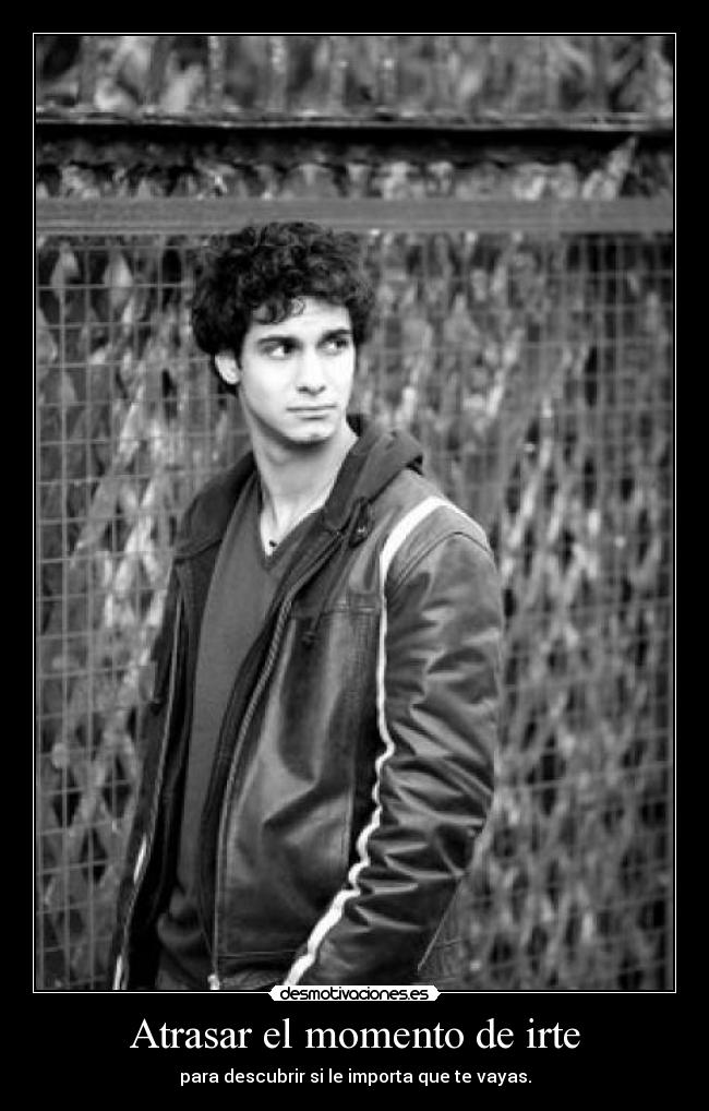 Atrasar el momento de irte - 