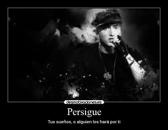 Persigue - Tus sueños, o alguien los hará por ti