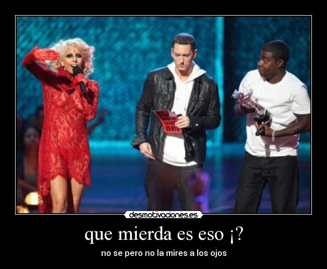 que mierda es eso ¡? - no se pero no la mires a los ojos