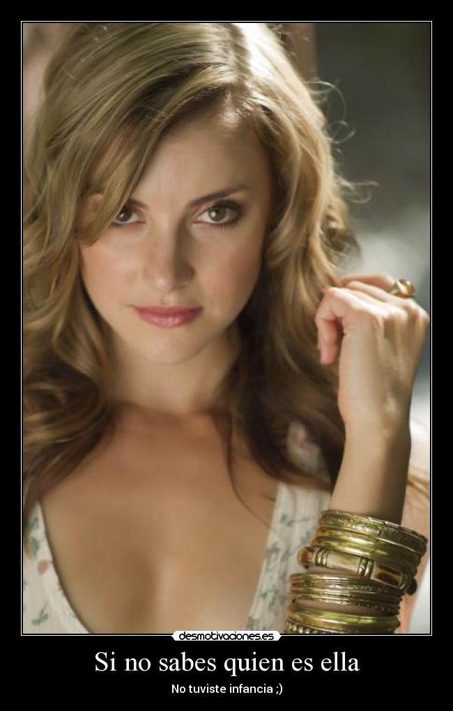 Si no sabes quien es ella - No tuviste infancia ;)