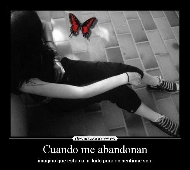 Cuando me abandonan - imagino que estas a mi lado para no sentirme sola