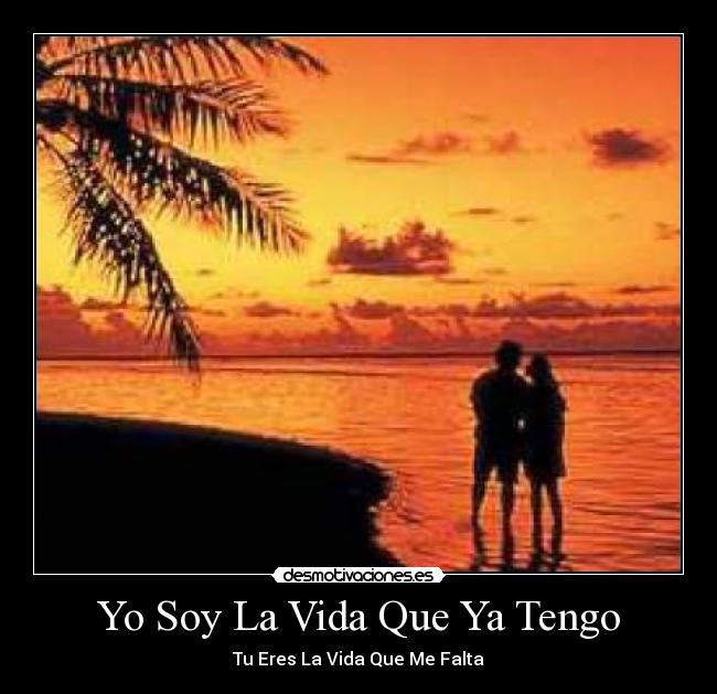 Yo Soy La Vida Que Ya Tengo - Tu Eres La Vida Que Me Falta