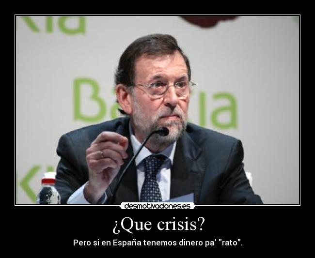 ¿Que crisis? - Pero si en España tenemos dinero pa rato.