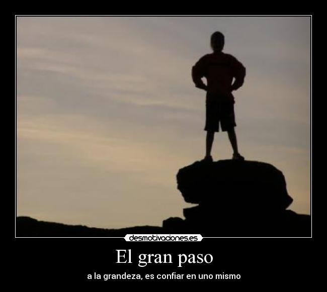 El gran paso - a la grandeza, es confiar en uno mismo