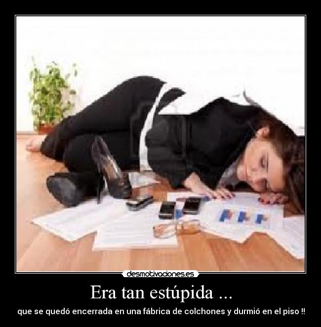 Era tan estúpida ... -