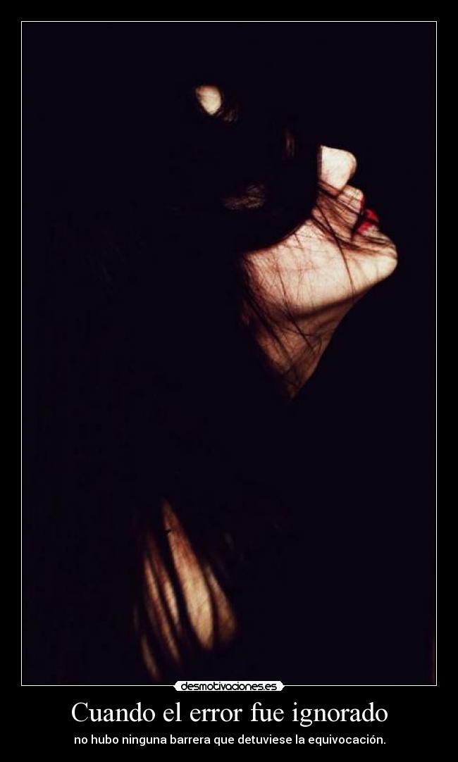 Cuando el error fue ignorado - no hubo ninguna barrera que detuviese la equivocación.