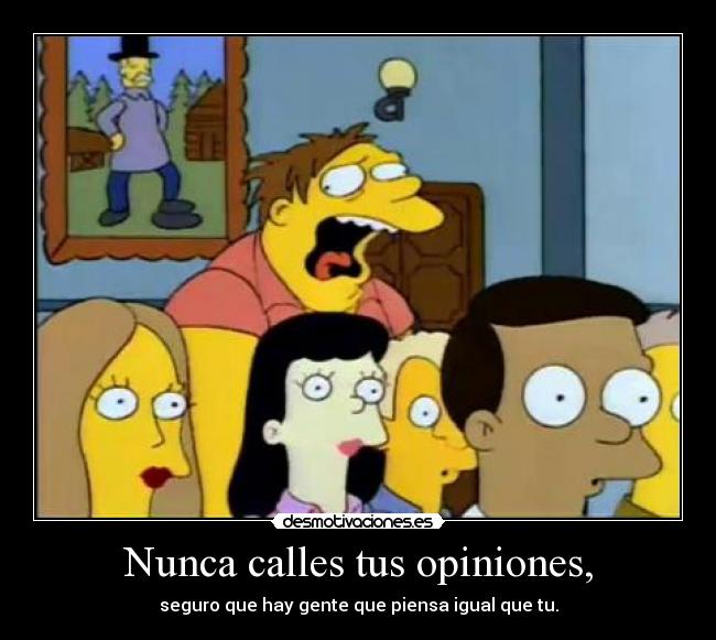 Nunca calles tus opiniones, - 