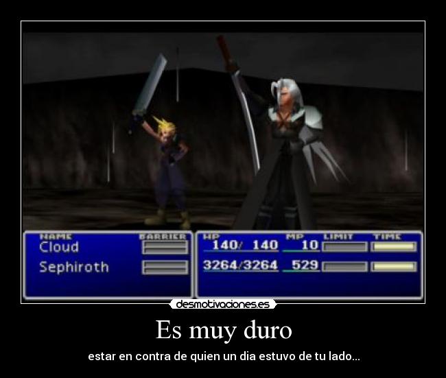 Es muy duro - estar en contra de quien un dia estuvo de tu lado...