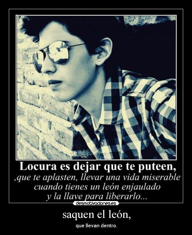 saquen el león, - que llevan dentro.
