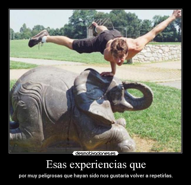 Esas experiencias que -