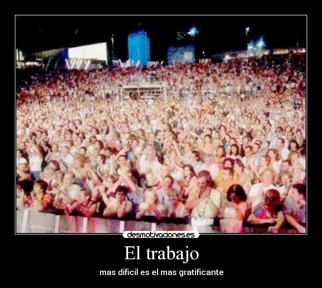 El trabajo - mas dificil es el mas gratificante