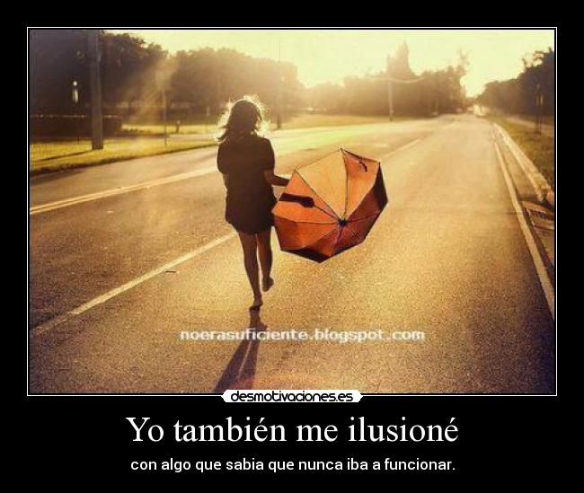 carteles tambien ilusione con algo que sabia que nunca iba funcionar desmotivaciones