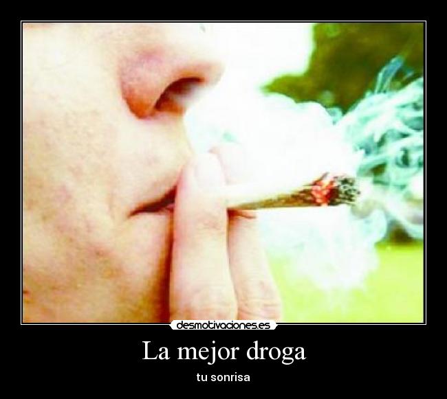 La mejor droga - tu sonrisa