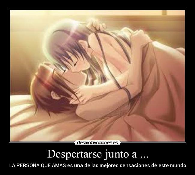 Despertarse junto a ... - LA PERSONA QUE AMAS es una de las mejores sensaciones de este mundo