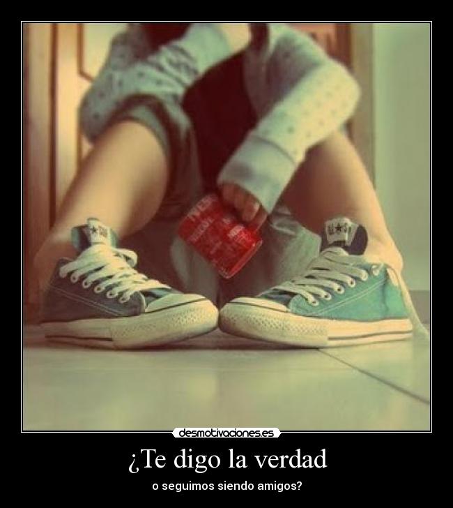 ¿Te digo la verdad -