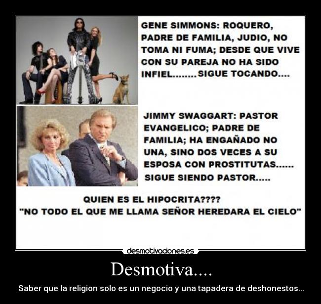 Desmotiva.... - Saber que la religion solo es un negocio y una tapadera de deshonestos...