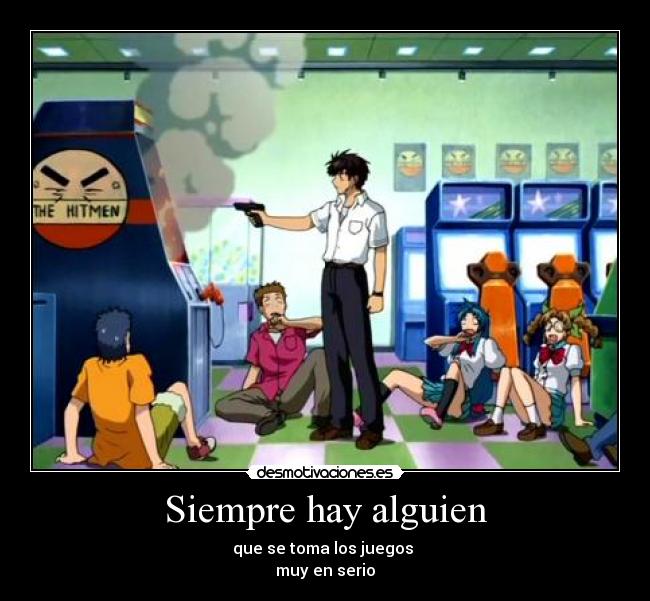 Siempre hay alguien - que se toma los juegos 
muy en serio