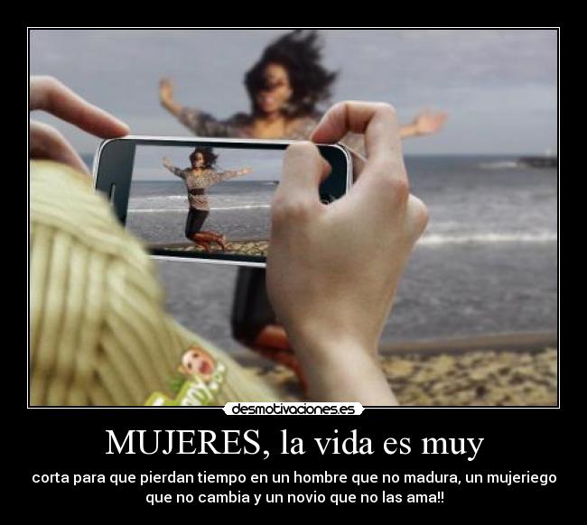MUJERES, la vida es muy -