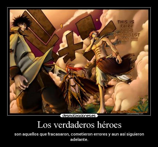Los verdaderos héroes - son aquellos que fracasaron, cometieron errores y aun así siguieron adelante.