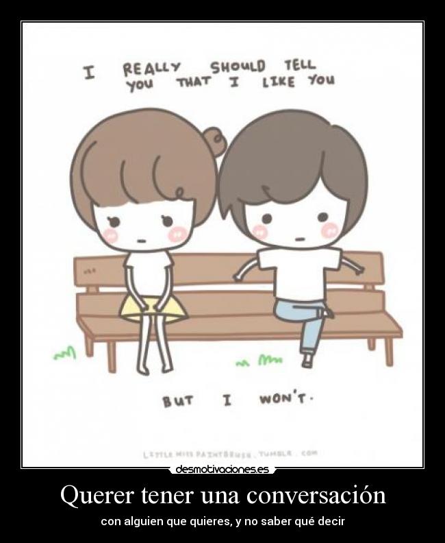 Querer tener una conversación - con alguien que quieres, y no saber qué decir