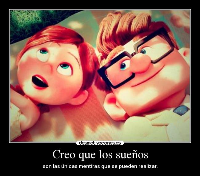 Creo que los sueños - son las únicas mentiras que se pueden realizar.